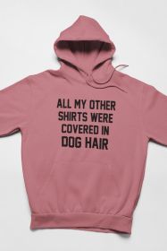 All My Other Shirts Were Covered In Dog Hair Hoodie (Color: Mauve, Size: XX-Large)